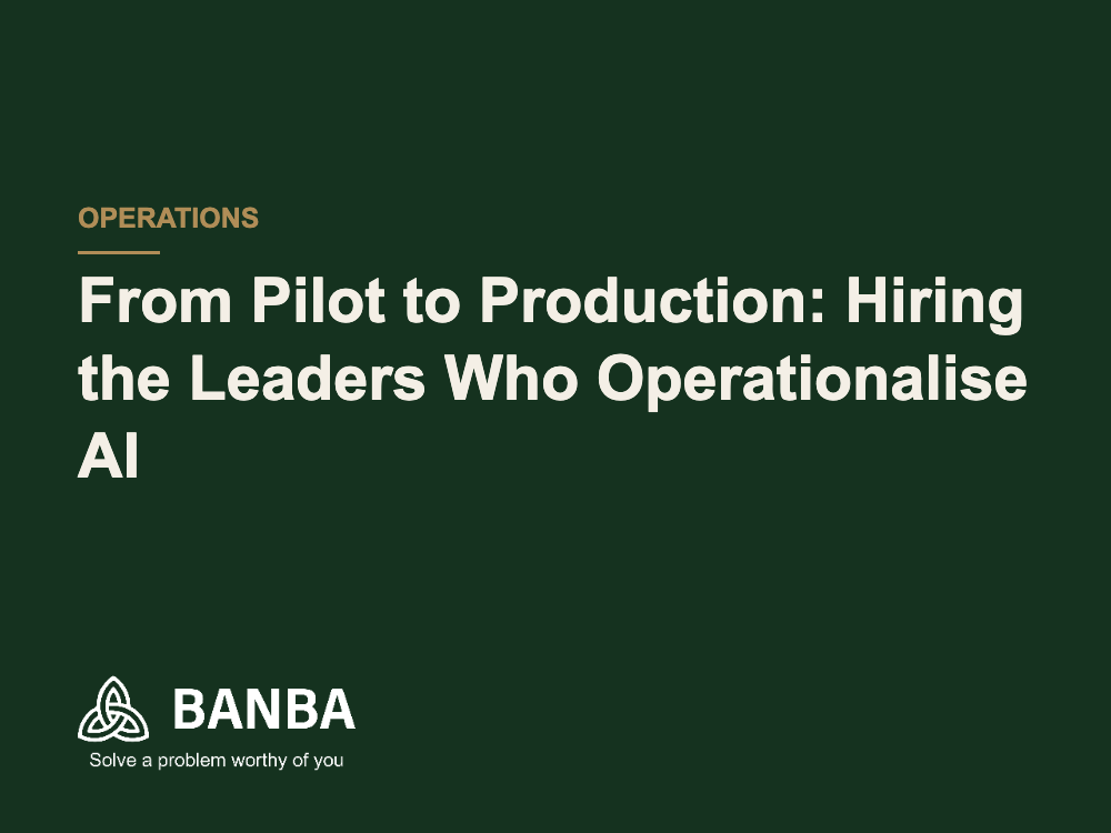 From Pilot to Production: Hiring the Leaders Who Operationalise AI